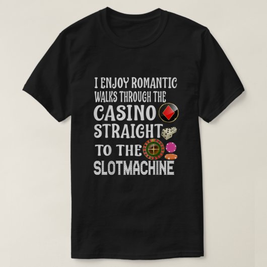 I Enjoy Romantic Walks Through The Casino Slotmach T-Shirt (Design vorne)