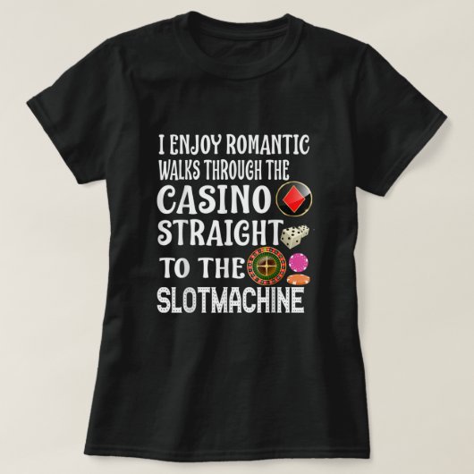 I Enjoy Romantic Walks Through The Casino Slotmach T-Shirt (Design vorne)