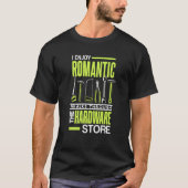 I enjoy romantic walks through the hardware store T-Shirt (Vorderseite)