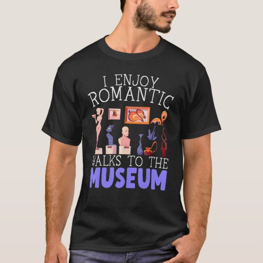 I Enjoy Romantic Walks To The Museum Whisperer T-Shirt (Vorderseite)
