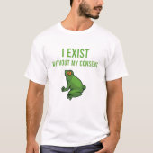 I Exist Without My Consent Frog Funny Meme Frog T-Shirt (Vorderseite)