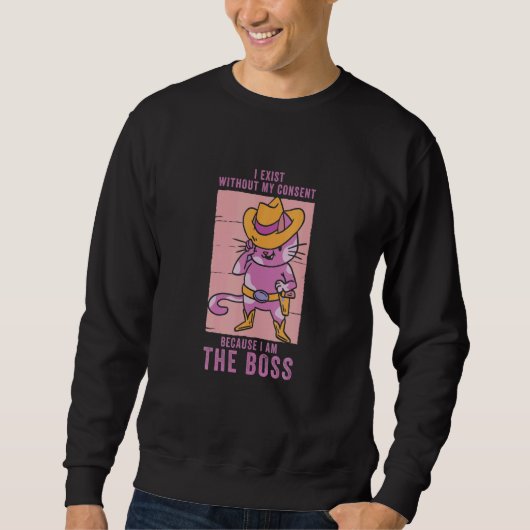 I Exist Without My Consent I Am He Boss Cool Cowgi Sweatshirt (Vorderseite)
