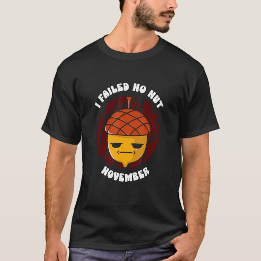 I Failed No Nut November Event Challenge November T-Shirt (Vorderseite)