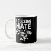 I Fcking Hate My Chungus Life Funny  Kaffeetasse (Links)