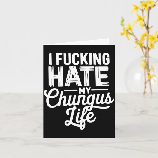 I Fcking Hate My Chungus Life Funny  Karte (Gelbe Blume)