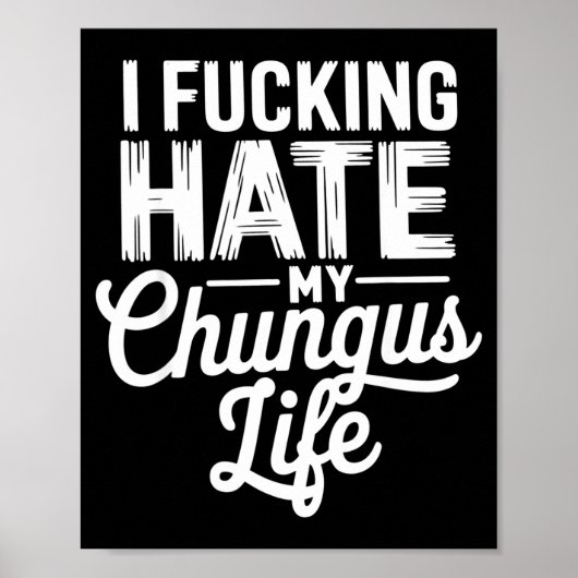 I Fcking Hate My Chungus Life Funny  Poster (Vorne)