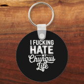 I Fcking Hate My Chungus Life Funny  Schlüsselanhänger (Vorderseite)