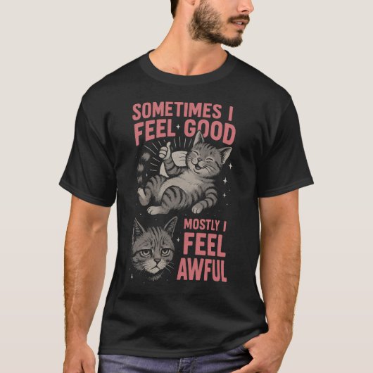 i feel good Mostly I Feel Awful Funny Cat Mood T-Shirt (Vorderseite)