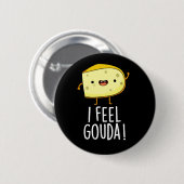 I Feel Gouda Funny Cheese Pun Dark BG Button (Vorne & Hinten)