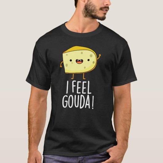 I Feel Gouda Funny Cheese Pun Dark BG T-Shirt (Vorderseite)