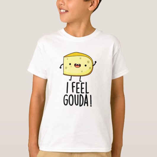 I Feel Gouda Funny Cheese Pun T-Shirt (Vorderseite)