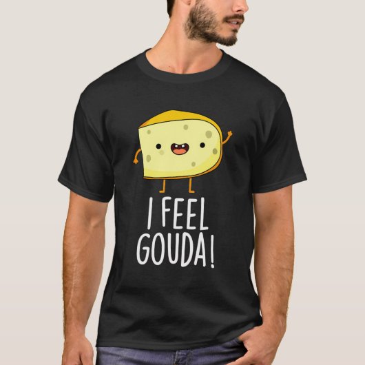 I Feel Gouda Funny Cheese Pun T-Shirt (Vorderseite)