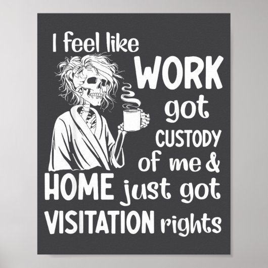 I Feel Like Work Got Custody Anel Custody Of Me Fu Poster (Vorne)