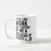 I Feel Like Work Got Custody Of Me &amp; Home Funn Kaffeetasse (Links)