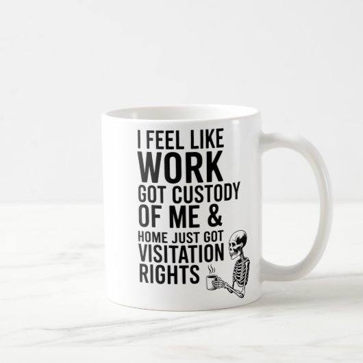 I Feel Like Work Got Custody Of Me &amp; Home Funn Kaffeetasse (Rechts)