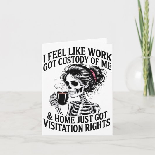 I Feel Like Work Got Custody Of Me &amp; Home Funn Karte (Vorderseite)