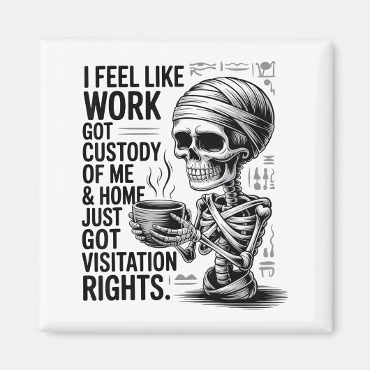 I Feel Like Work Got Custody Of Me & Home Funn Magnet (Vorne)