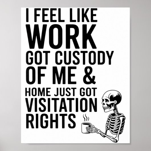 I Feel Like Work Got Custody Of Me & Home Funn Poster (Vorne)