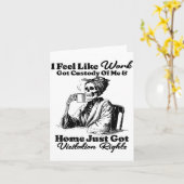 I Feel Like Work Got Custody Of Me And Home Just G Karte (Gelbe Blume)