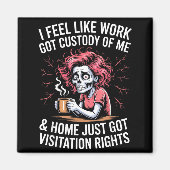 I Feel Like Work Got Custody Of Me And Home Magnet (Vorne)