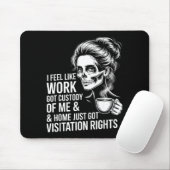 I Feel Like Work Got Custody Of Me And Home Mousepad (Mit Mouse)