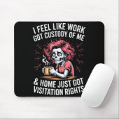 I Feel Like Work Got Custody Of Me And Home Mousepad (Mit Mouse)