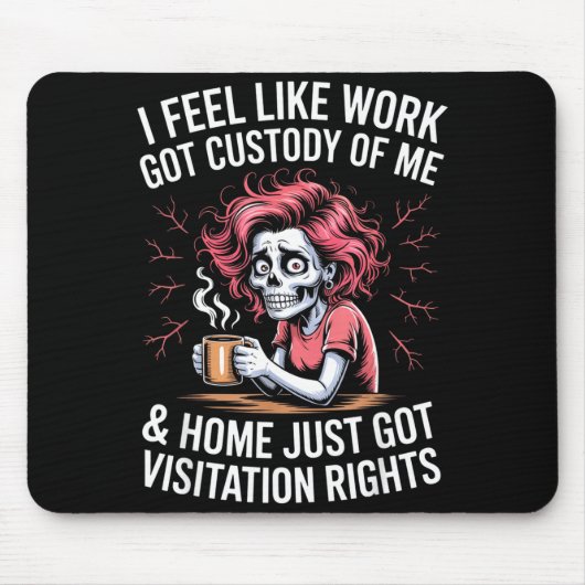 I Feel Like Work Got Custody Of Me And Home Mousepad (Vorne)