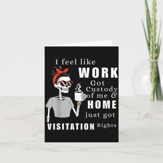 I Feel Like Work Got Custody Of Me Funny Home Visi Karte (Vorderseite)