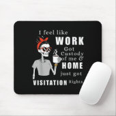 I Feel Like Work Got Custody Of Me Funny Home Visi Mousepad (Mit Mouse)
