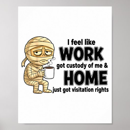 I Feel Like Work Got Custody Of Me Funny Work  Poster (Vorne)