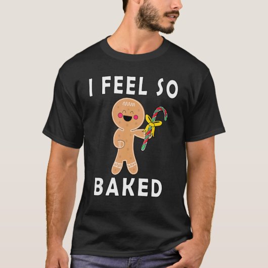 I Feel So Baked Gingerbread baking Christmas T-Shirt (Vorderseite)
