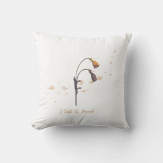 I Feel To Much _ Throw Pillow Kissen