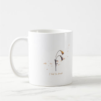 I Feel Too Much _ Quiet Heart Mug Kaffeetasse