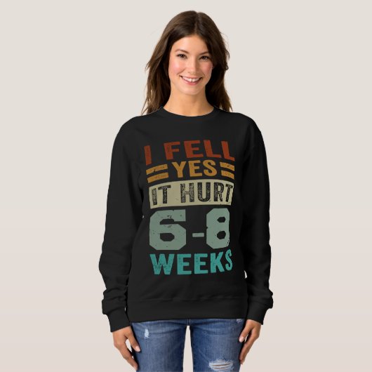 I Fell Yes It Hurt 6 8 Weeks Irony Saying Sweatshirt (Vorne ganz)