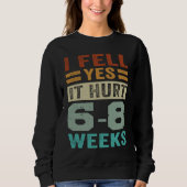 I Fell Yes It Hurt 6 8 Weeks Irony Saying Sweatshirt (Vorderseite)