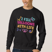 I Fill Balloons With Life Sweatshirt (Vorderseite)