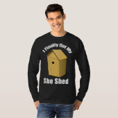 I Finally Got My She Shed T-Shirt (Vorne ganz)