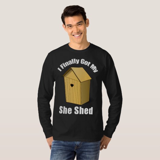 I Finally Got My She Shed T-Shirt (Vorne ganz)
