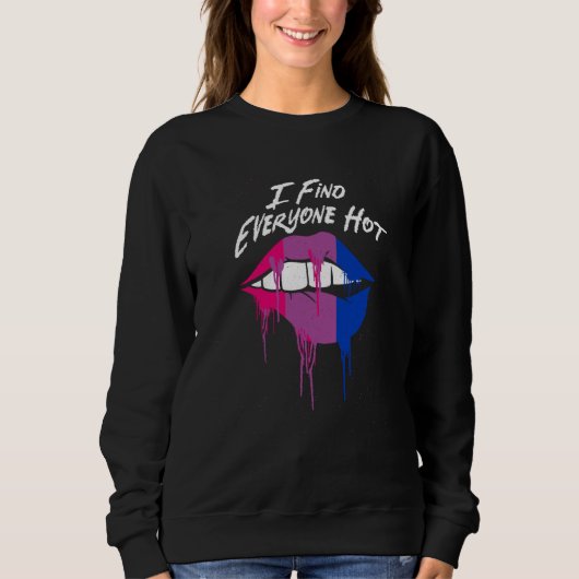I Find Everyone Hot Bisexual Sayings Bi Quotes LGB Sweatshirt (Vorderseite)