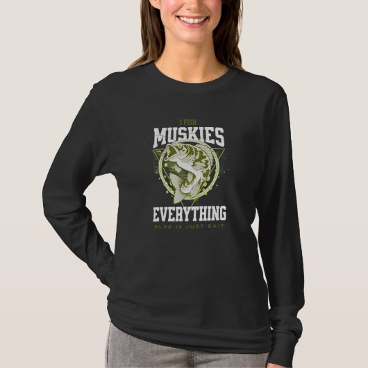 I Fish Muskies Everything Else is Bait Musky Fishe T-Shirt (Vorderseite)