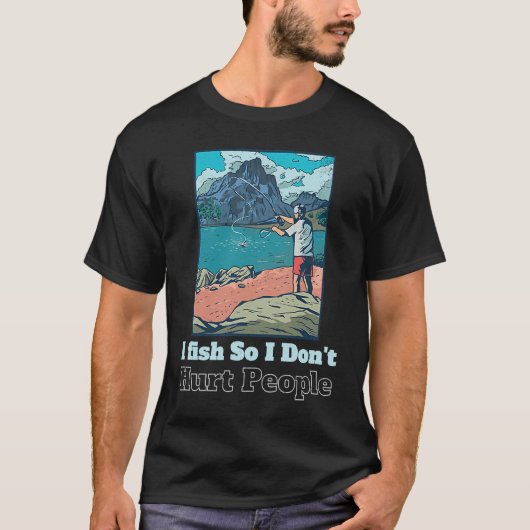 I fish So I Don't Hurt People  Sarcastic Fisher ma T-Shirt (Vorderseite)