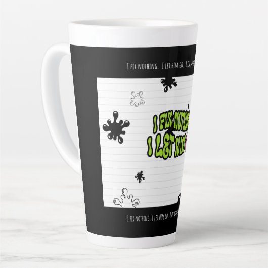 I Fix Nothing. I Let Him Go | Bold Minimal Quote M Milchtasse (Linke Ecke)