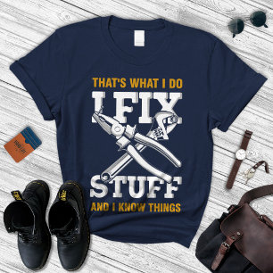 I Fix Stuff And Know Things Shirt, Gift For Men's T-Shirt