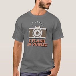 I Flash In Public - Funny Photographer T-Shirt