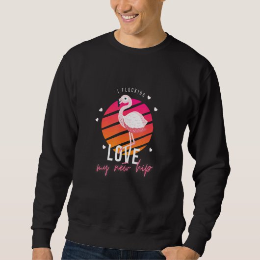 I Flocking Love My New Hip Hip Replacement Sweatshirt (Vorderseite)