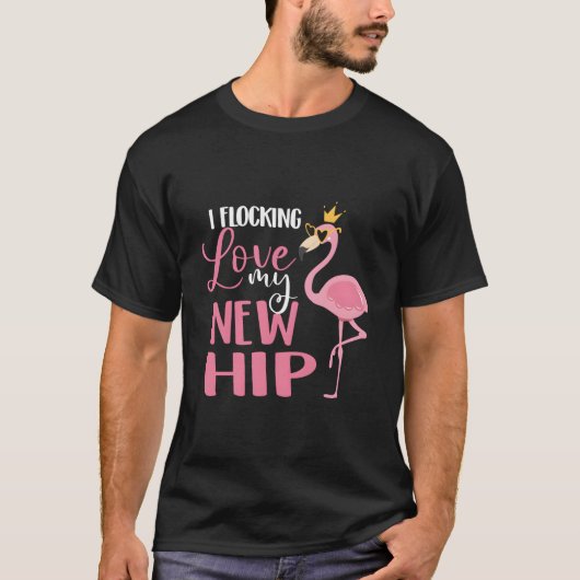 I Flocking Love My New Hip Replacet Surgery Recove T-Shirt (Vorderseite)