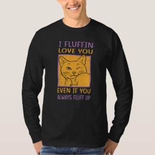I Fluffin Liebe Sie auch wenn Sie immer nach oben T-Shirt