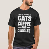 I Follow The Three C's Cats Coffee and Cuddles T-Shirt (Vorderseite)