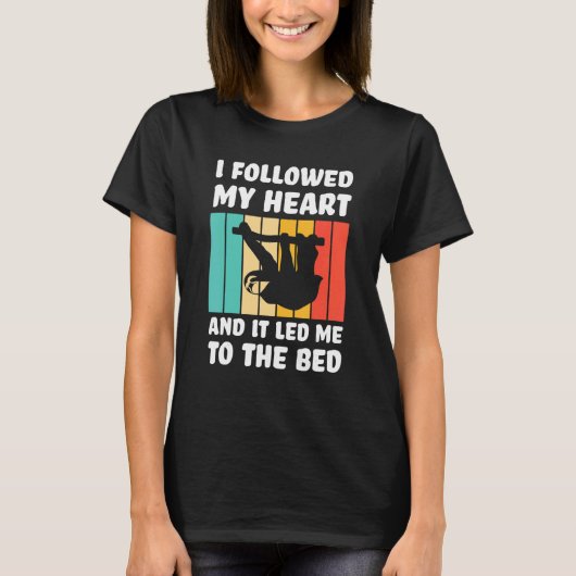 I followed my heart ad it led me bed Lazy slothes  T-Shirt (Vorderseite)