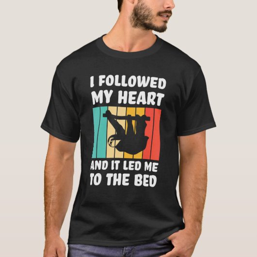 I followed my heart ad it led me bed Lazy slothes T-Shirt (Vorderseite)